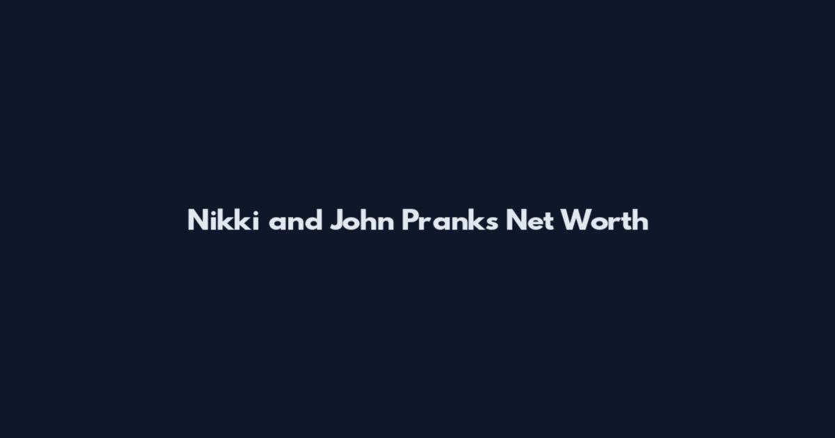 Nikki and John Pranks Net Worth