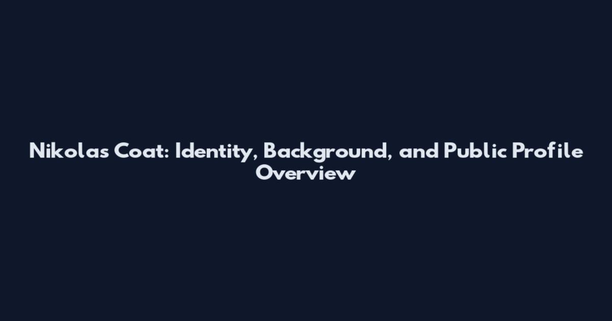 Nikolas Coat: Identity, Background, and Public Profile Overview