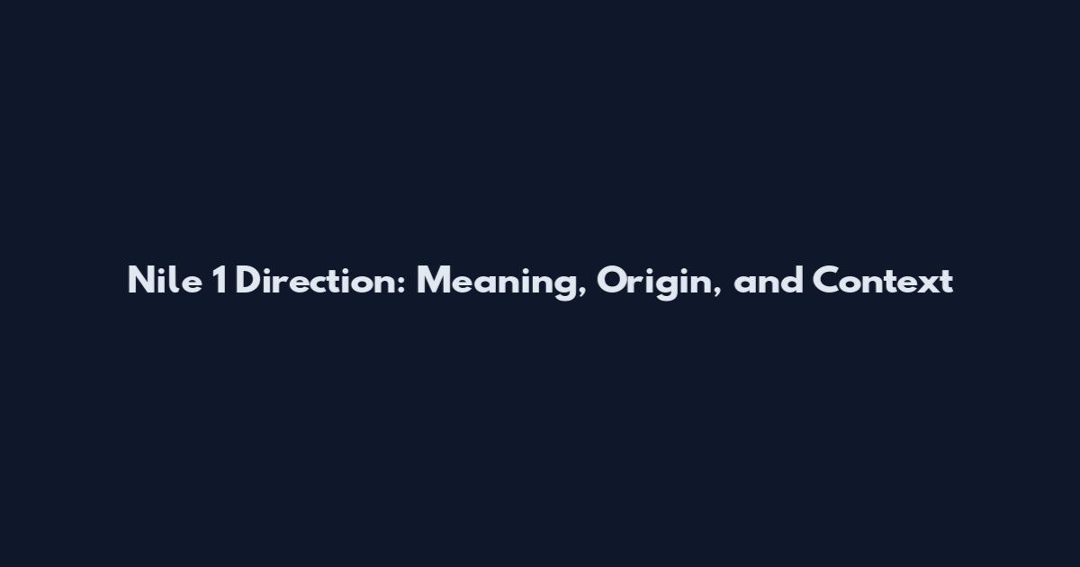 Nile 1 Direction: Meaning, Origin, and Context