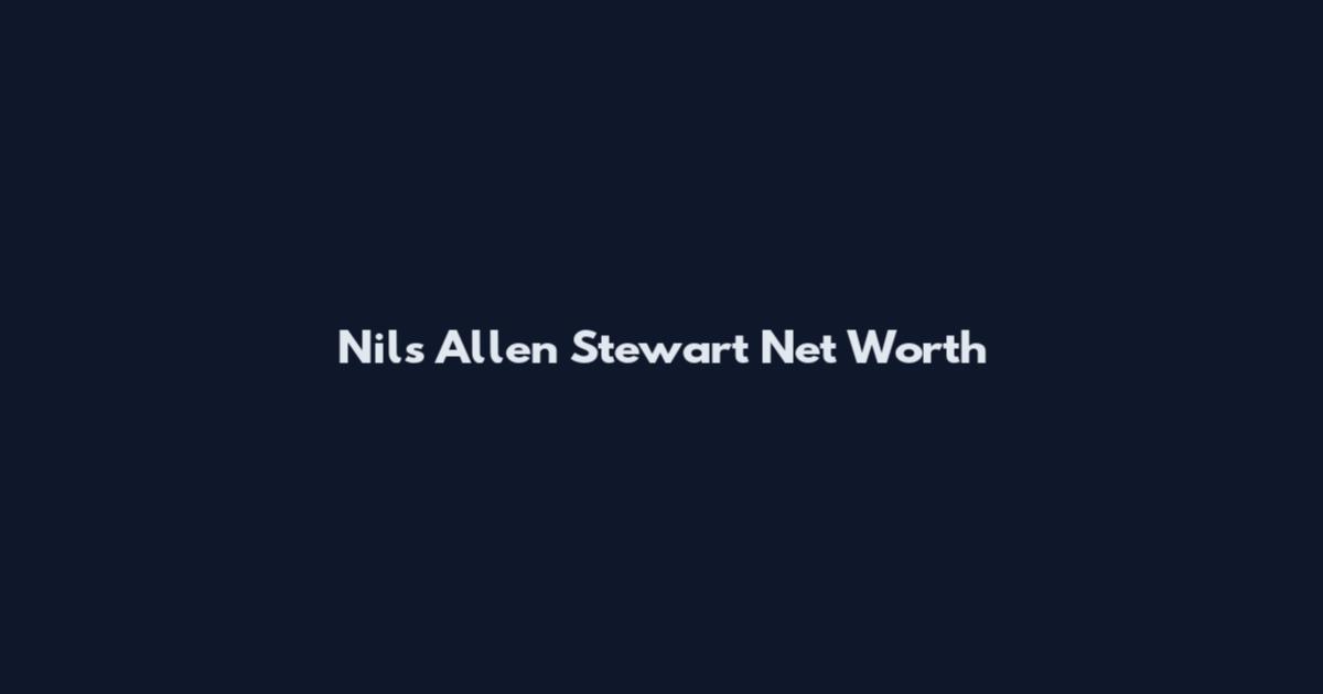 Nils Allen Stewart Net Worth