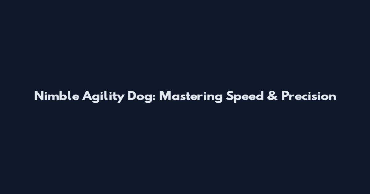 Nimble Agility Dog: Mastering Speed & Precision