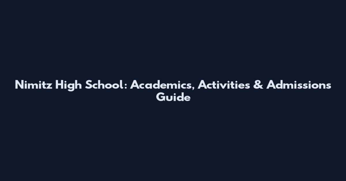 Nimitz High School: Academics, Activities & Admissions Guide