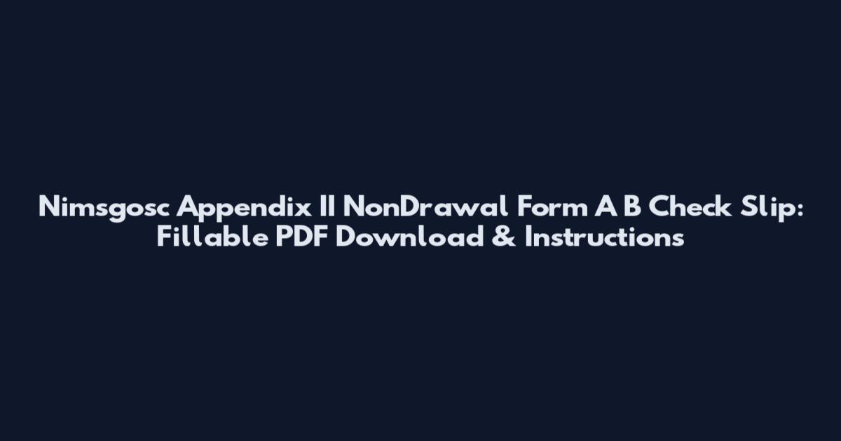 Nimsgosc Appendix II NonDrawal Form A B Check Slip: Fillable PDF Download & Instructions