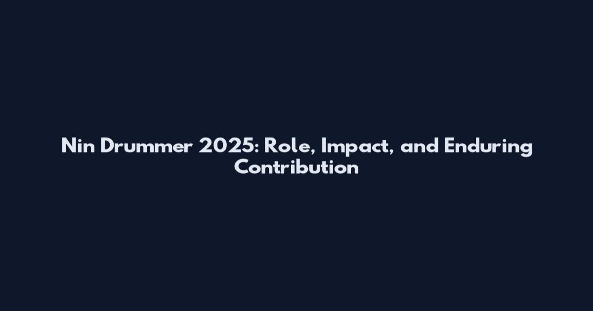 Nin Drummer 2025: Role, Impact, and Enduring Contribution