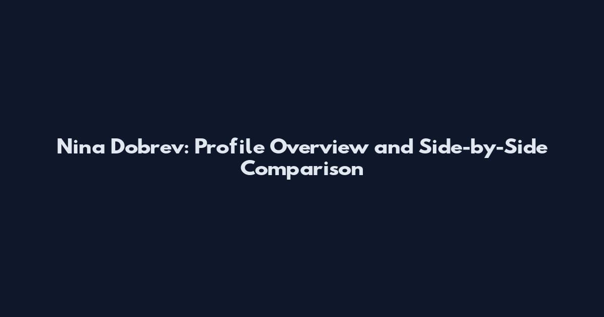 Nina Dobrev: Profile Overview and Side-by-Side Comparison