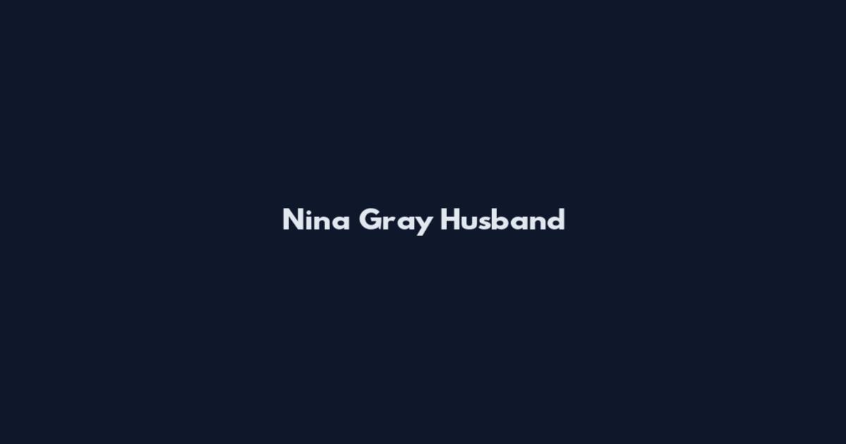 Nina Gray Husband