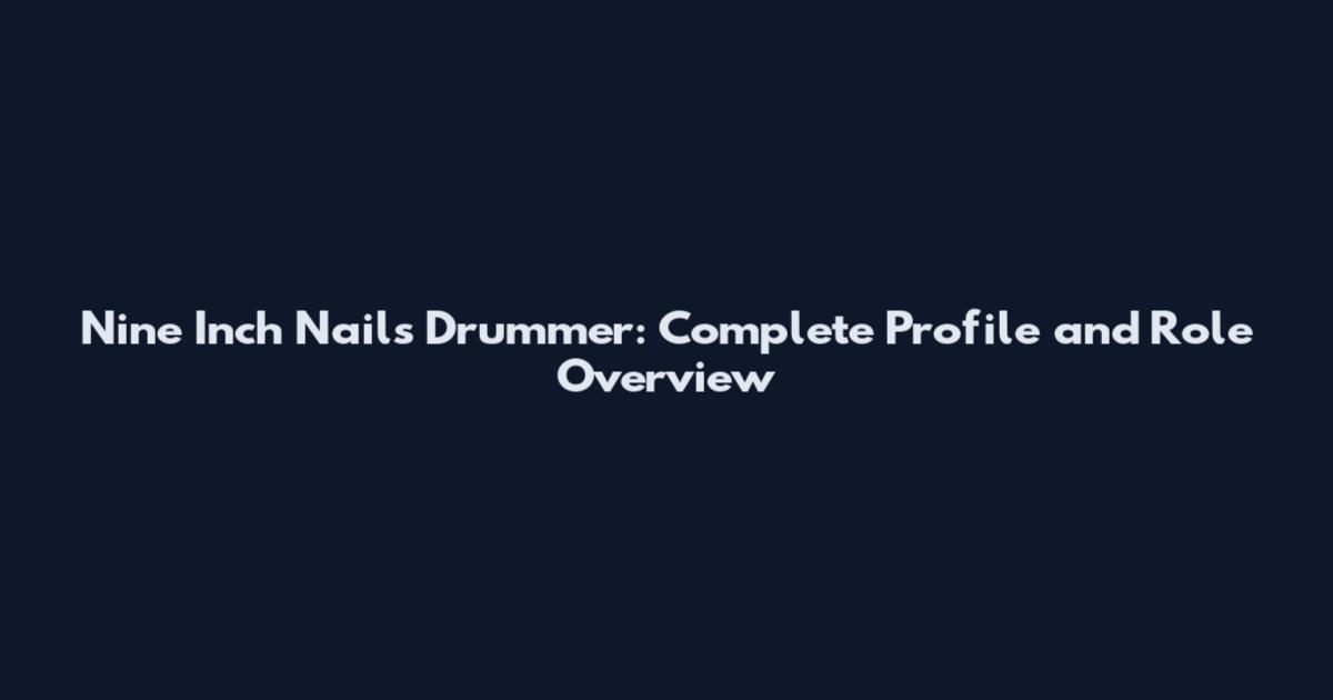 Nine Inch Nails Drummer: Complete Profile and Role Overview