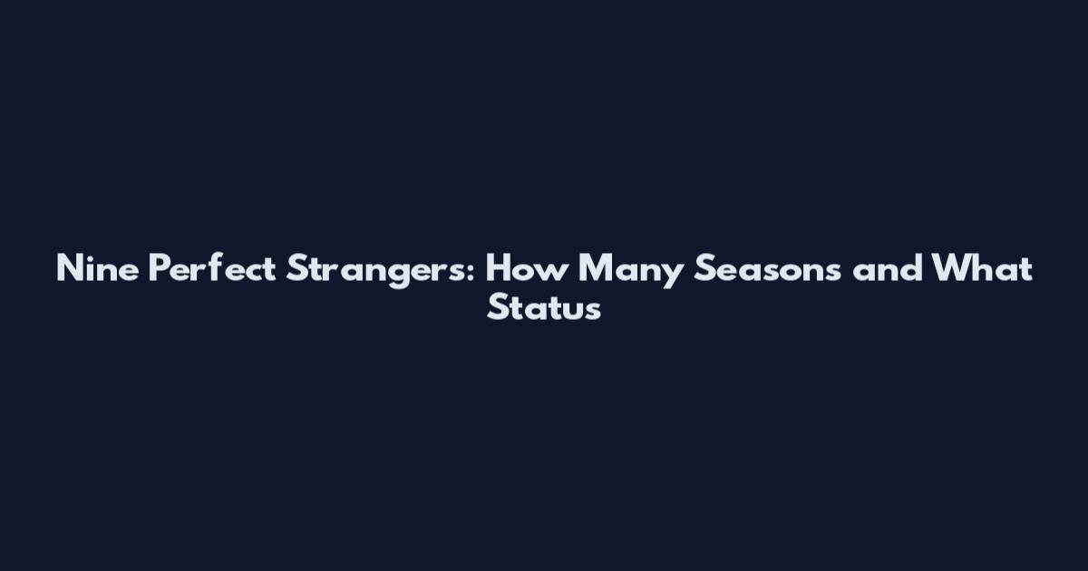 Nine Perfect Strangers: How Many Seasons and What Status