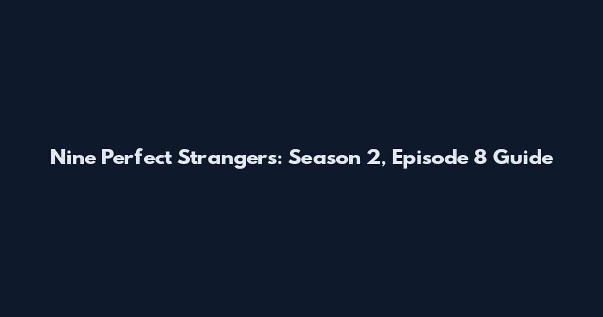 Nine Perfect Strangers: Season 2, Episode 8 Guide