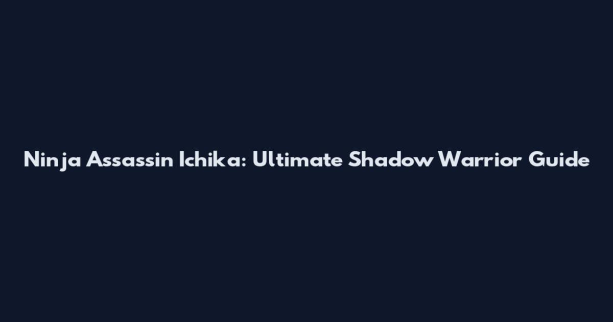 Ninja Assassin Ichika: Ultimate Shadow Warrior Guide