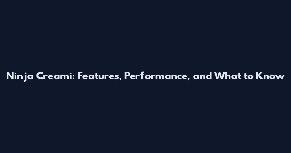 Ninja Creami: Features, Performance, and What to Know