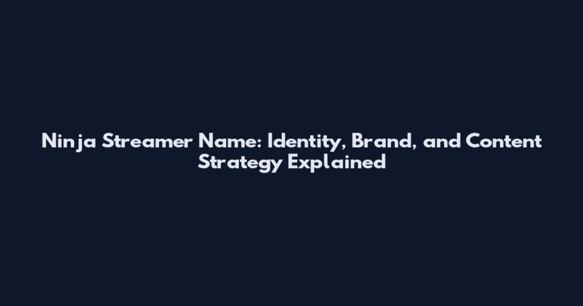 Ninja Streamer Name: Identity, Brand, and Content Strategy Explained