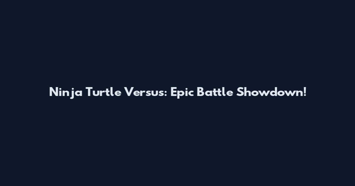 Ninja Turtle Versus: Epic Battle Showdown!