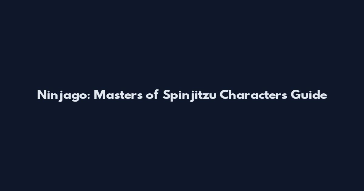 Ninjago: Masters of Spinjitzu Characters Guide