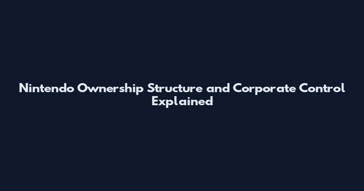 Nintendo Ownership Structure and Corporate Control Explained
