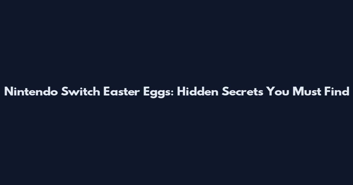 Nintendo Switch Easter Eggs: Hidden Secrets You Must Find