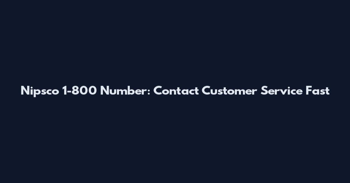 Nipsco 1-800 Number: Contact Customer Service Fast