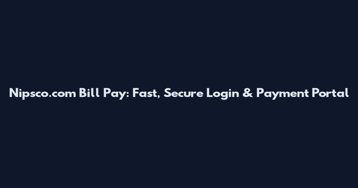 Nipsco.com Bill Pay: Fast, Secure Login & Payment Portal