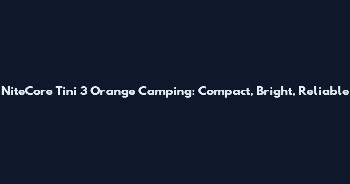 NiteCore Tini 3 Orange Camping: Compact, Bright, Reliable