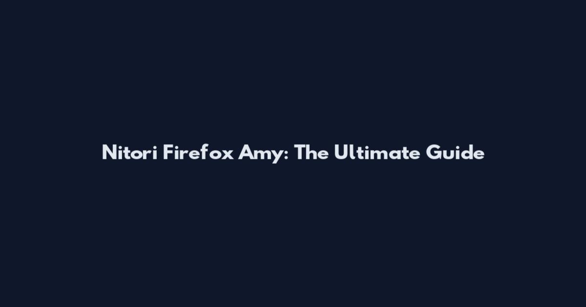Nitori Firefox Amy: The Ultimate Guide