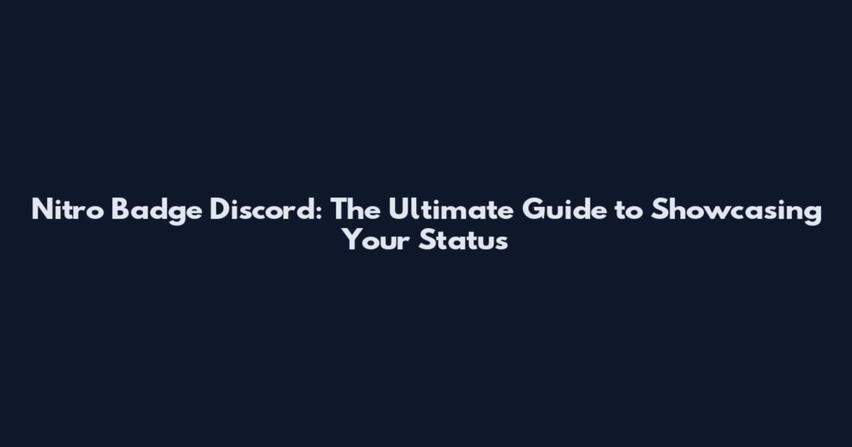 Nitro Badge Discord: The Ultimate Guide to Showcasing Your Status