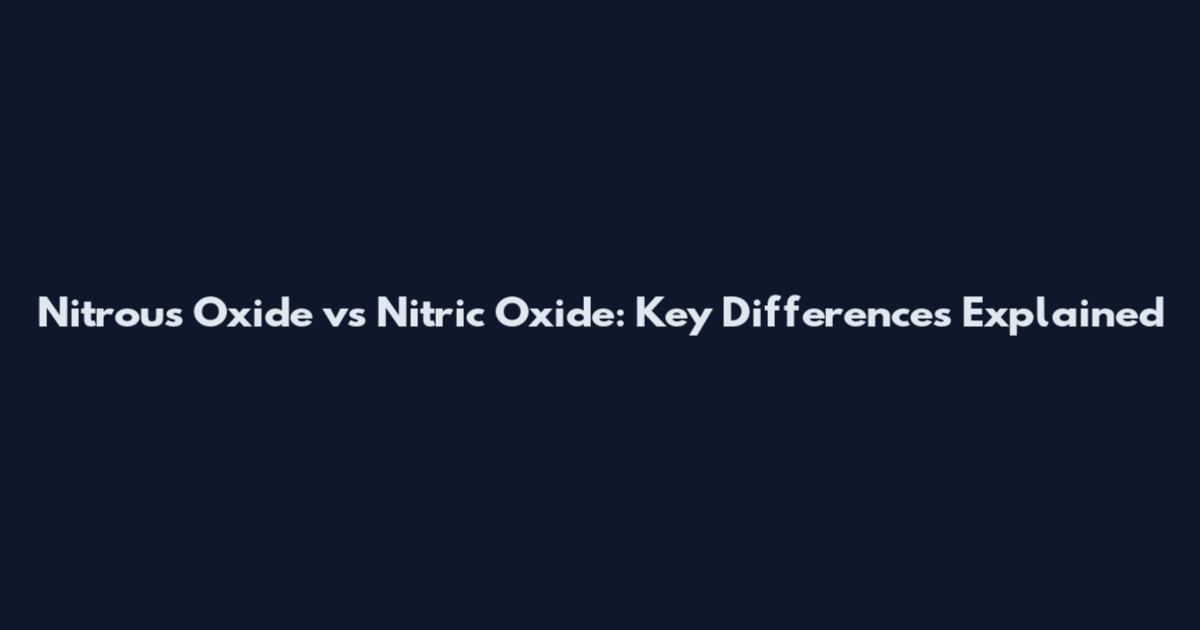Nitrous Oxide vs Nitric Oxide: Key Differences Explained