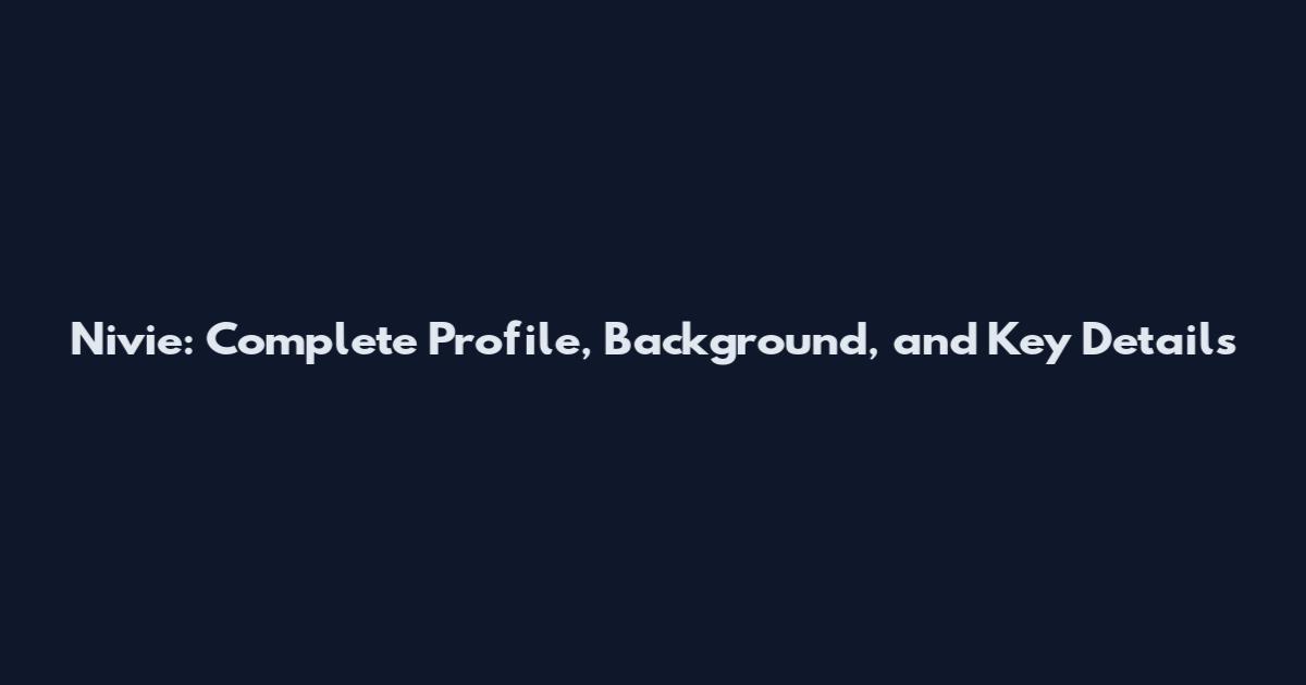Nivie: Complete Profile, Background, and Key Details