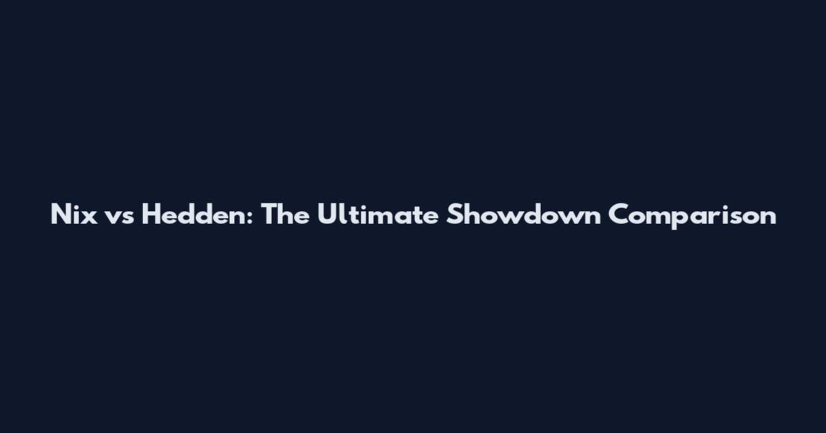 Nix vs Hedden: The Ultimate Showdown Comparison