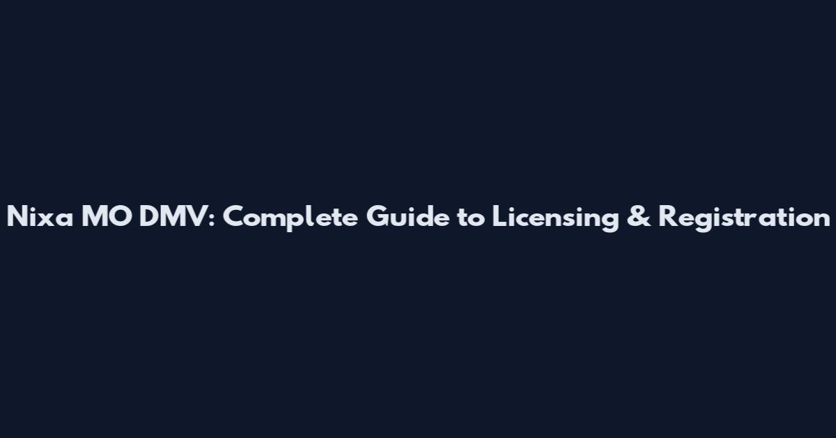 Nixa MO DMV: Complete Guide to Licensing & Registration