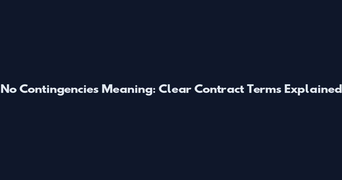 No Contingencies Meaning: Clear Contract Terms Explained