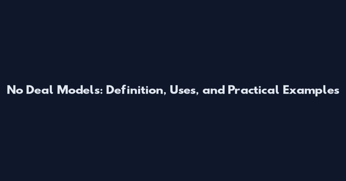 No Deal Models: Definition, Uses, and Practical Examples