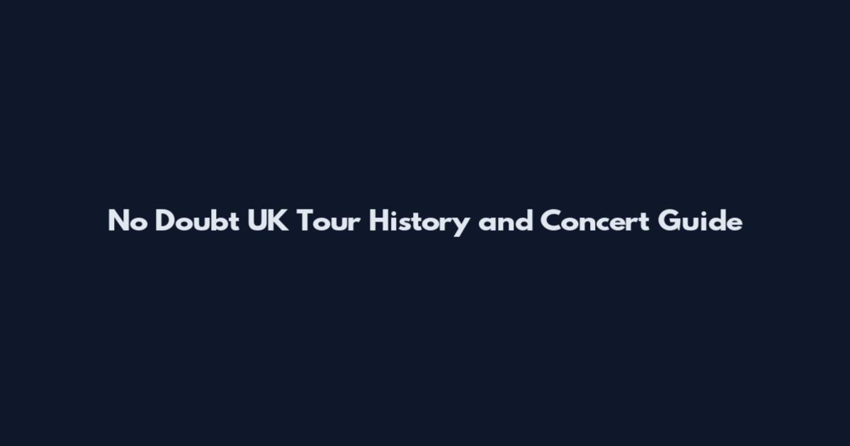 No Doubt UK Tour History and Concert Guide