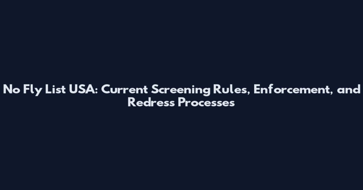 No Fly List USA: Current Screening Rules, Enforcement, and Redress Processes