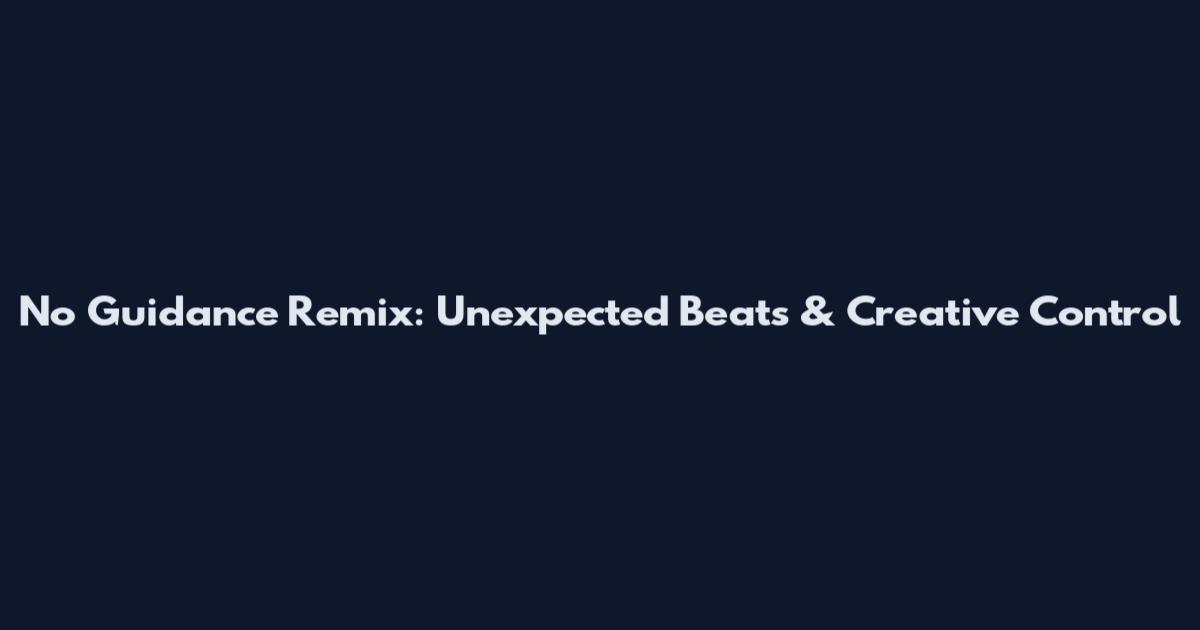 No Guidance Remix: Unexpected Beats & Creative Control