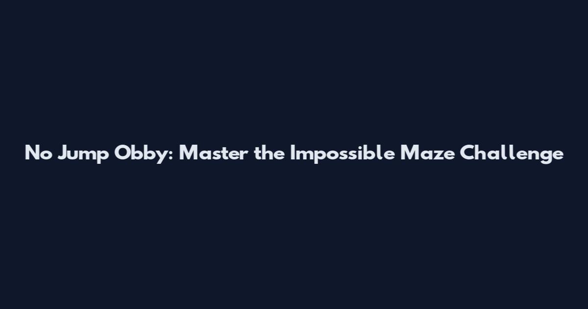 No Jump Obby: Master the Impossible Maze Challenge