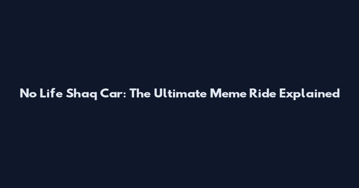 No Life Shaq Car: The Ultimate Meme Ride Explained