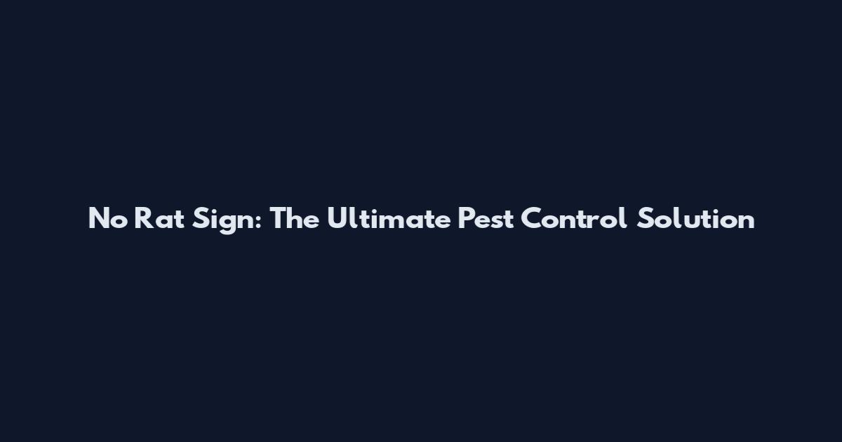 No Rat Sign: The Ultimate Pest Control Solution