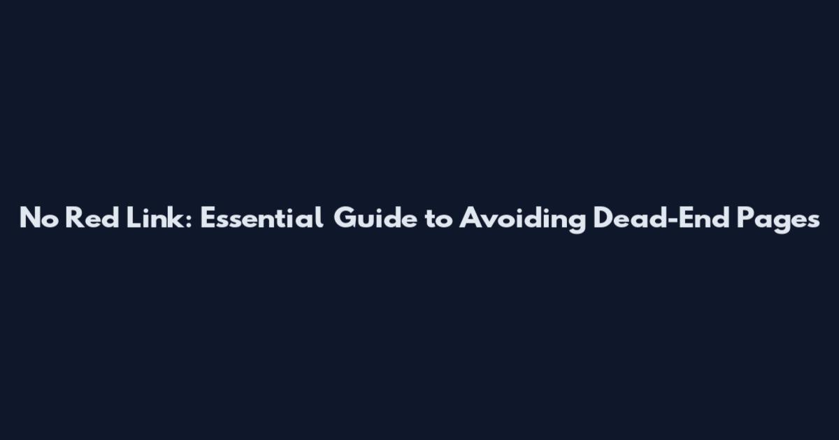 No Red Link: Essential Guide to Avoiding Dead-End Pages