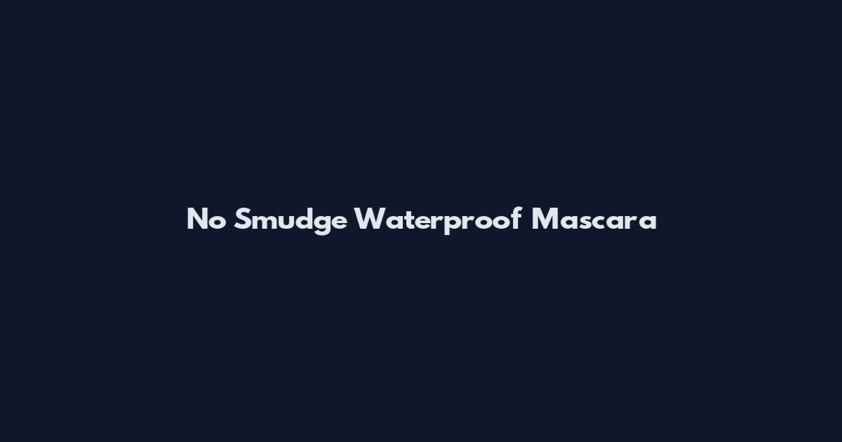 No Smudge Waterproof Mascara