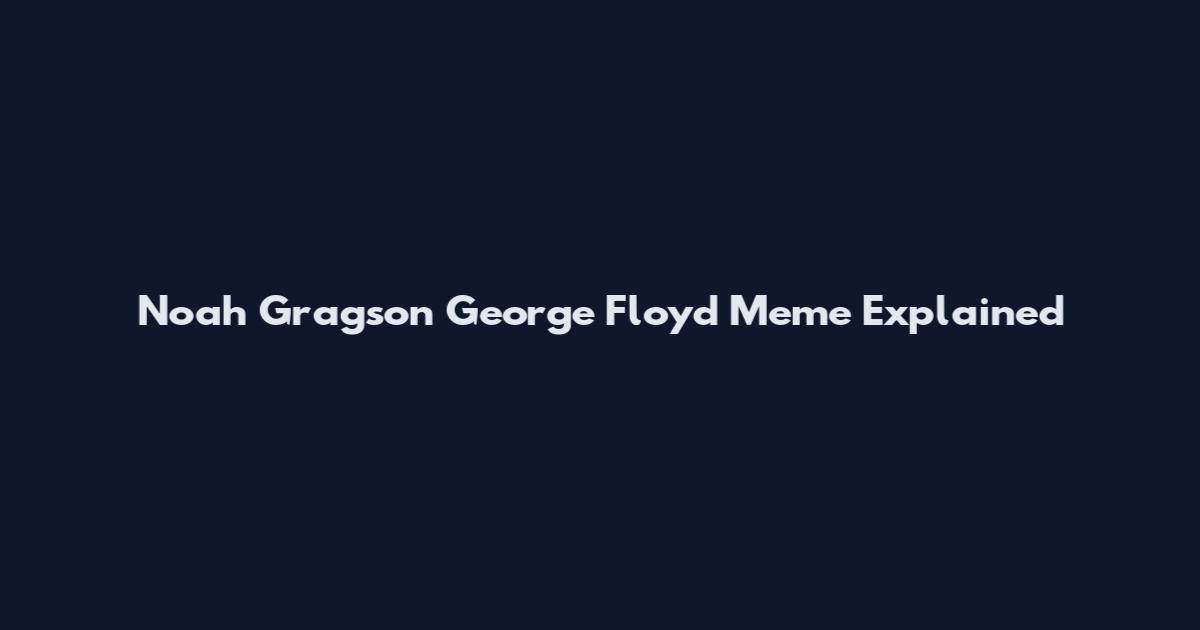 Noah Gragson George Floyd Meme Explained