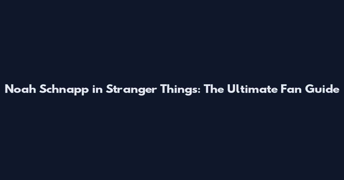 Noah Schnapp in Stranger Things: The Ultimate Fan Guide