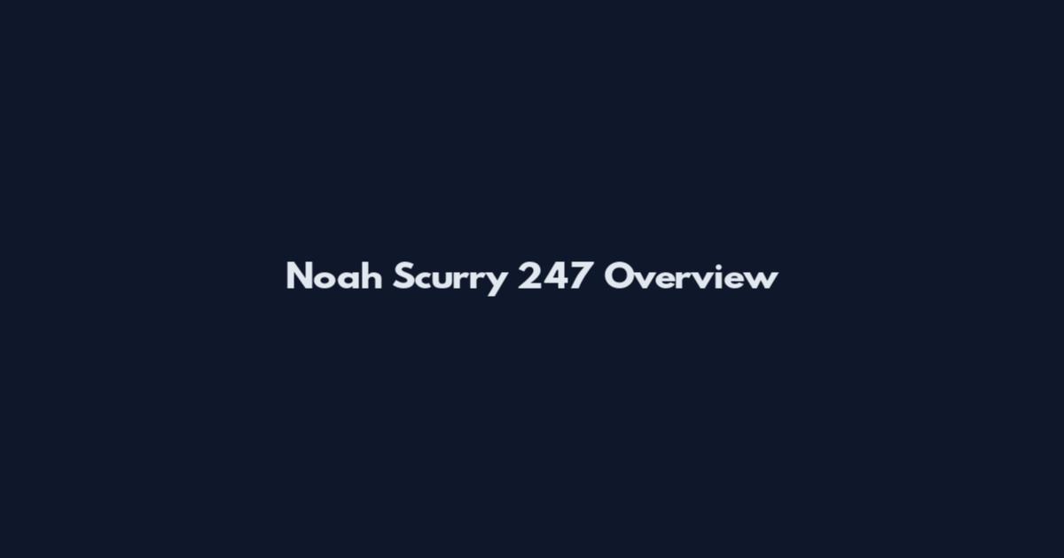 Noah Scurry 247 Overview