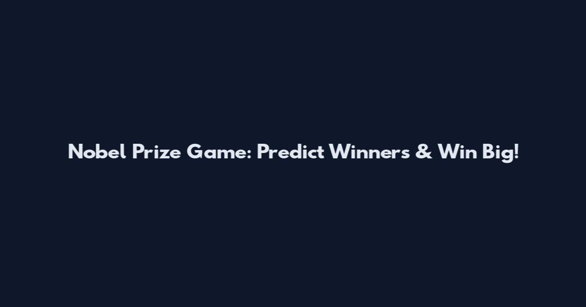 Nobel Prize Game: Predict Winners & Win Big!