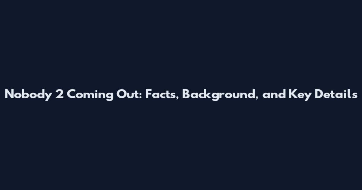 Nobody 2 Coming Out: Facts, Background, and Key Details