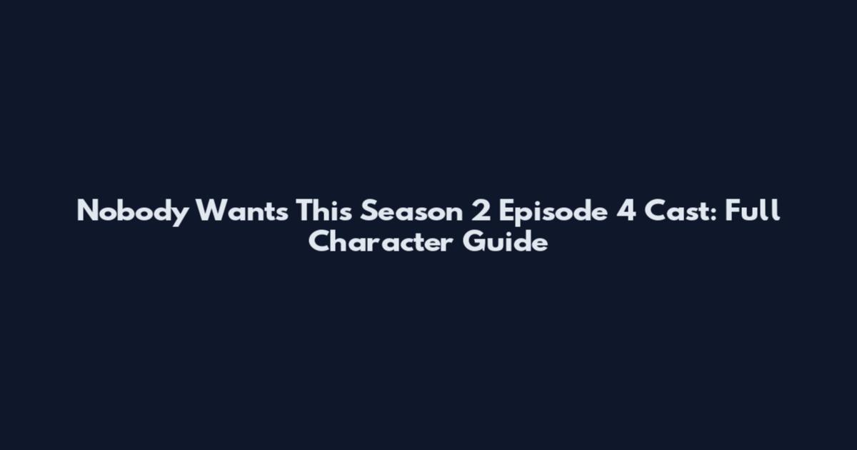 Nobody Wants This Season 2 Episode 4 Cast: Full Character Guide