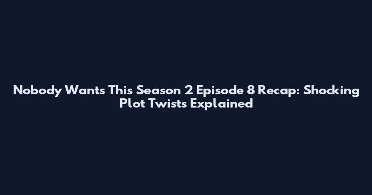 Nobody Wants This Season 2 Episode 8 Recap: Shocking Plot Twists Explained