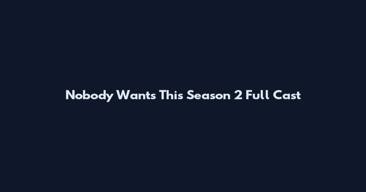 Nobody Wants This Season 2 Full Cast