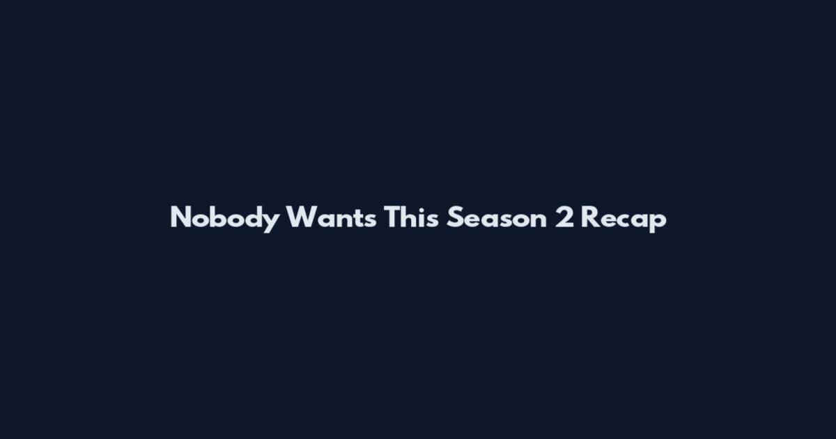 Nobody Wants This Season 2 Recap