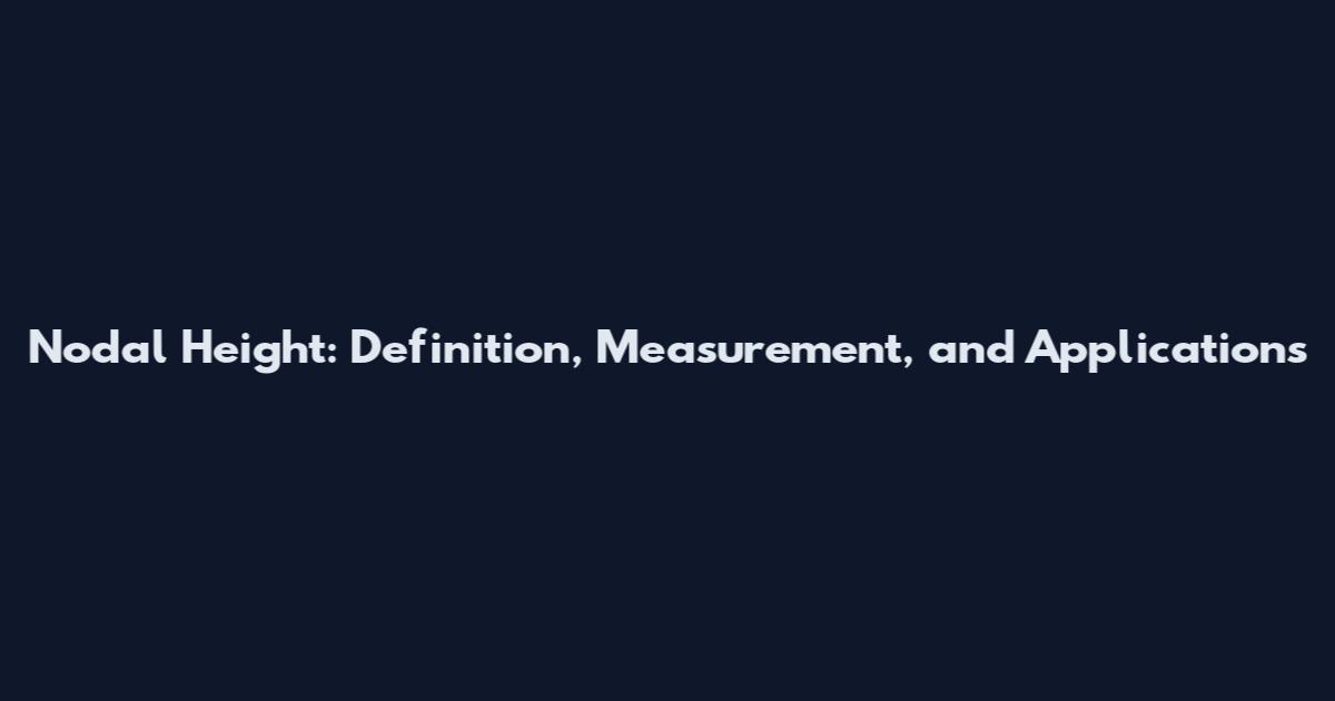 Nodal Height: Definition, Measurement, and Applications