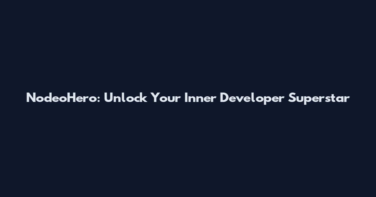 NodeoHero: Unlock Your Inner Developer Superstar